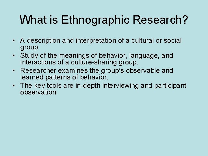 What is Ethnographic Research? • A description and interpretation of a cultural or social