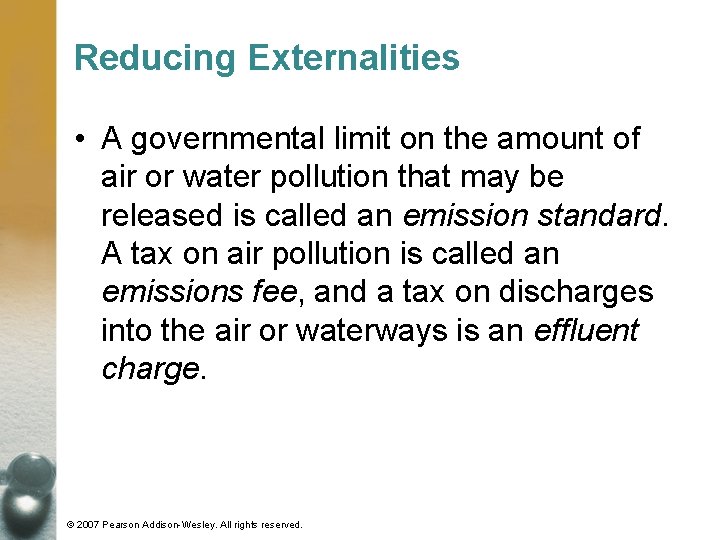 Reducing Externalities • A governmental limit on the amount of air or water pollution