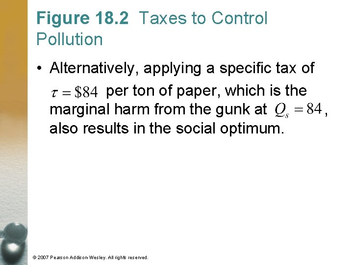 Figure 18. 2 Taxes to Control Pollution • Alternatively, applying a specific tax of