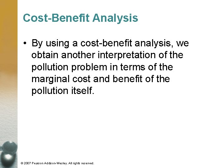 Cost-Benefit Analysis • By using a cost-benefit analysis, we obtain another interpretation of the