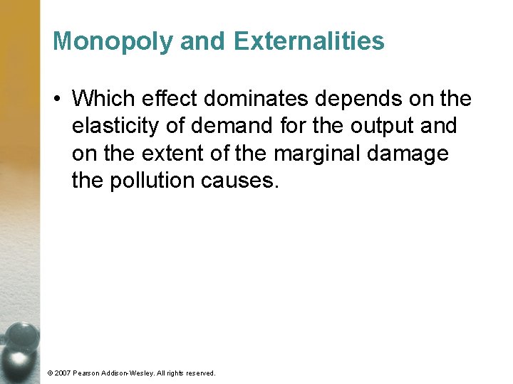 Monopoly and Externalities • Which effect dominates depends on the elasticity of demand for