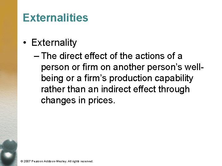 Externalities • Externality – The direct effect of the actions of a person or