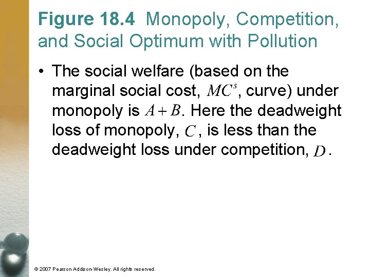 Figure 18. 4 Monopoly, Competition, and Social Optimum with Pollution • The social welfare