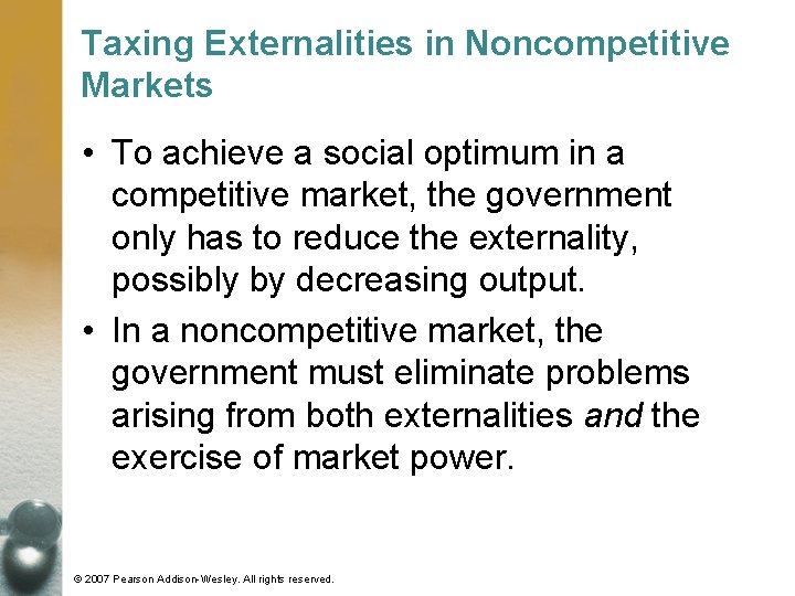 Taxing Externalities in Noncompetitive Markets • To achieve a social optimum in a competitive