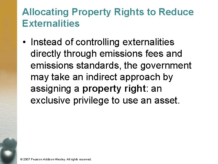 Allocating Property Rights to Reduce Externalities • Instead of controlling externalities directly through emissions
