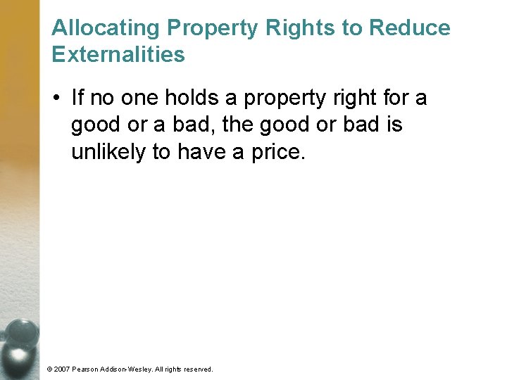 Allocating Property Rights to Reduce Externalities • If no one holds a property right