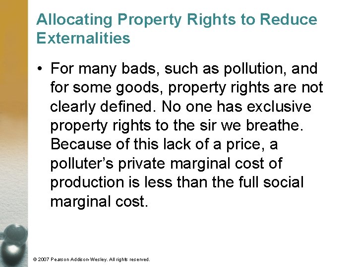 Allocating Property Rights to Reduce Externalities • For many bads, such as pollution, and