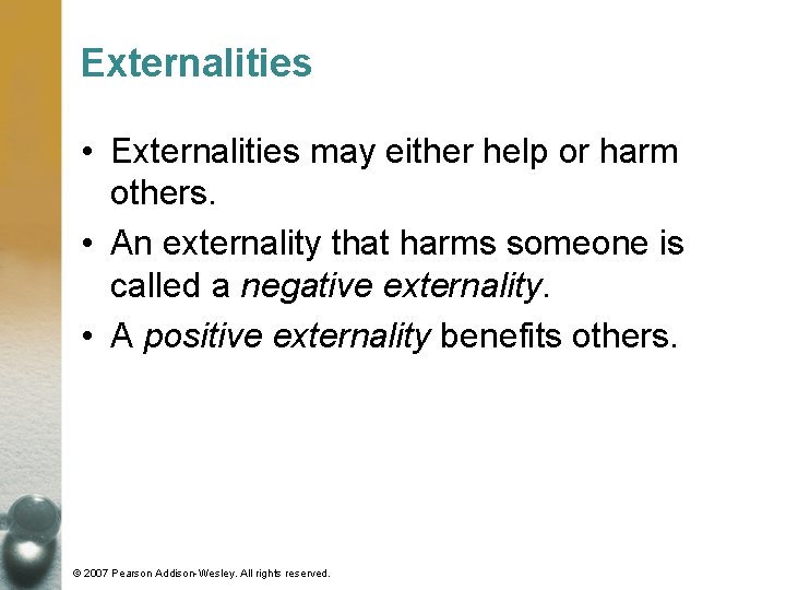 Externalities • Externalities may either help or harm others. • An externality that harms