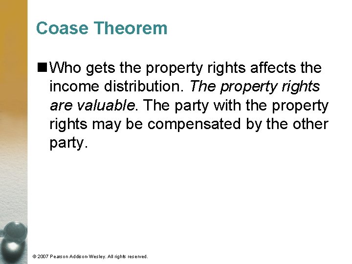 Coase Theorem n Who gets the property rights affects the income distribution. The property