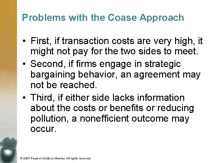 Problems with the Coase Approach • First, if transaction costs are very high, it