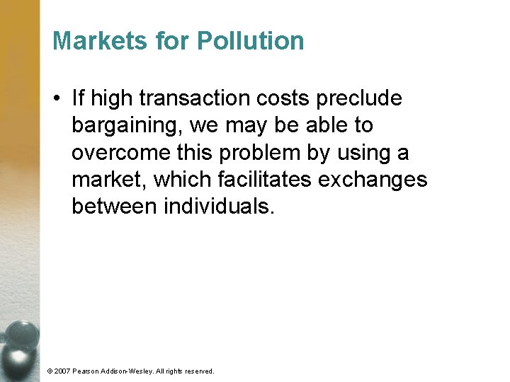 Markets for Pollution • If high transaction costs preclude bargaining, we may be able