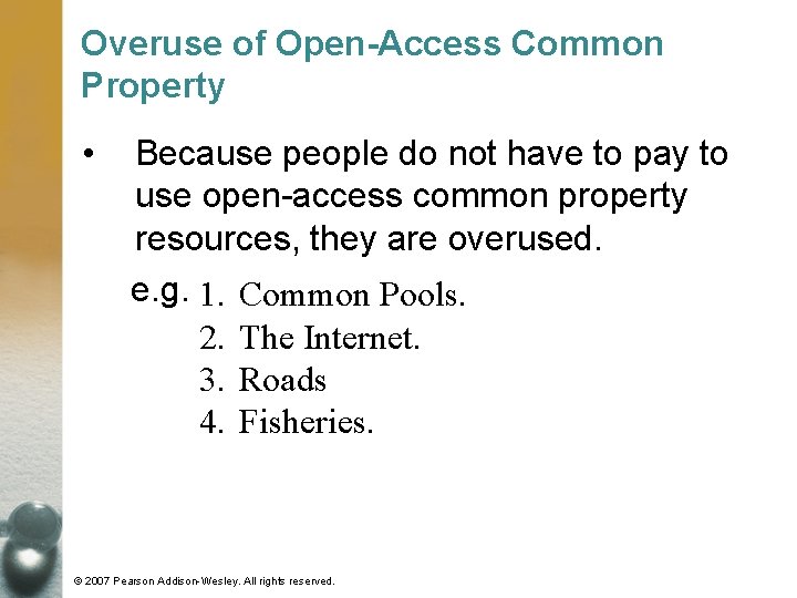 Overuse of Open-Access Common Property • Because people do not have to pay to