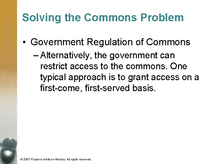 Solving the Commons Problem • Government Regulation of Commons – Alternatively, the government can