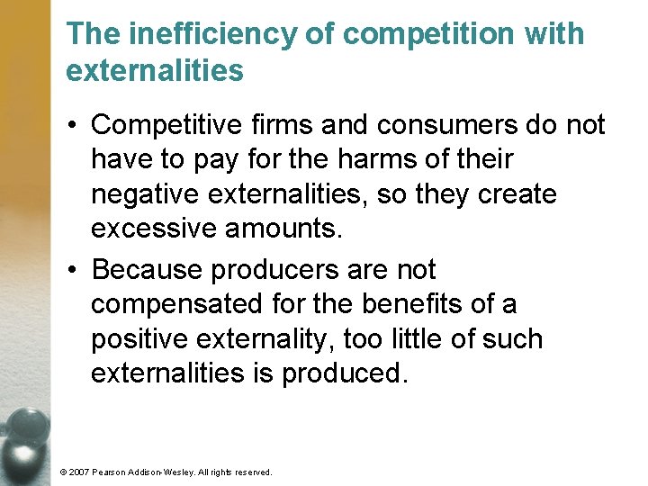 The inefficiency of competition with externalities • Competitive firms and consumers do not have