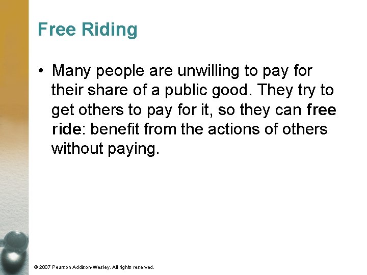 Free Riding • Many people are unwilling to pay for their share of a