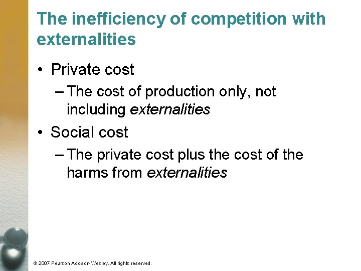 The inefficiency of competition with externalities • Private cost – The cost of production