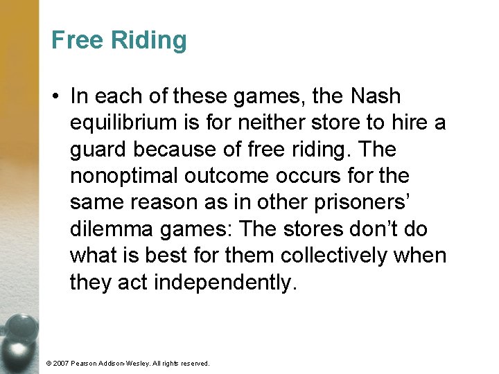 Free Riding • In each of these games, the Nash equilibrium is for neither