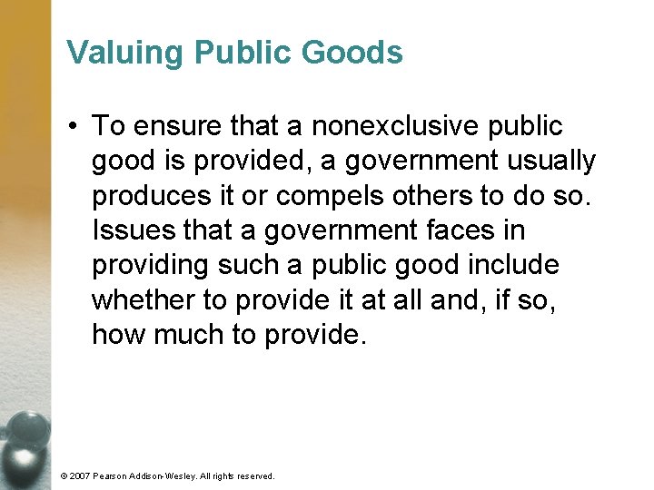 Valuing Public Goods • To ensure that a nonexclusive public good is provided, a