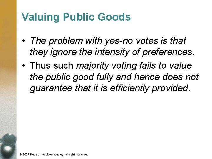 Valuing Public Goods • The problem with yes-no votes is that they ignore the