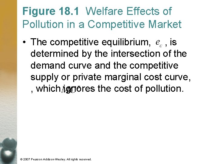 Figure 18. 1 Welfare Effects of Pollution in a Competitive Market • The competitive