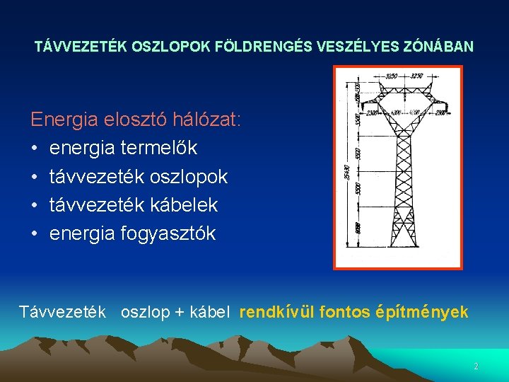 TÁVVEZETÉK OSZLOPOK FÖLDRENGÉS VESZÉLYES ZÓNÁBAN Energia elosztó hálózat: • energia termelők • távvezeték oszlopok TÁVVEZETÉK OSZLOPOK FÖLDRENGÉS VESZÉLYES ZÓNÁBAN Energia elosztó hálózat: • energia termelők • távvezeték oszlopok