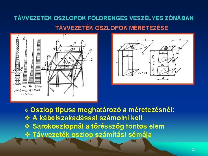 TÁVVEZETÉK OSZLOPOK FÖLDRENGÉS VESZÉLYES ZÓNÁBAN TÁVVEZETÉK OSZLOPOK MÉRETEZÉSE v Oszlop típusa meghatározó a méretezésnél: TÁVVEZETÉK OSZLOPOK FÖLDRENGÉS VESZÉLYES ZÓNÁBAN TÁVVEZETÉK OSZLOPOK MÉRETEZÉSE v Oszlop típusa meghatározó a méretezésnél: