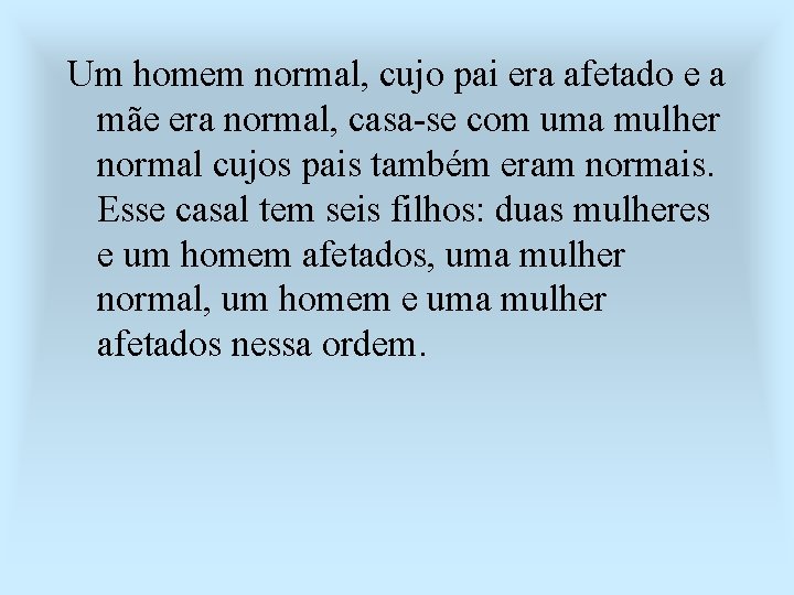 Um homem normal, cujo pai era afetado e a mãe era normal, casa-se com