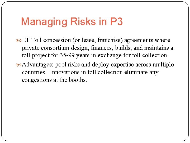 Managing Risks in P 3 LT Toll concession (or lease, franchise) agreements where private