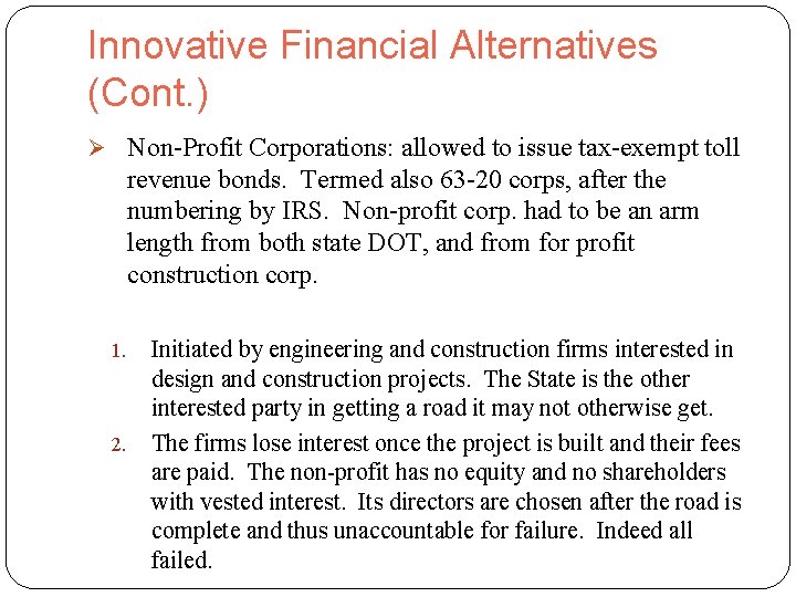 Innovative Financial Alternatives (Cont. ) Ø Non-Profit Corporations: allowed to issue tax-exempt toll revenue