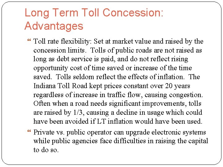 Long Term Toll Concession: Advantages Toll rate flexibility: Set at market value and raised