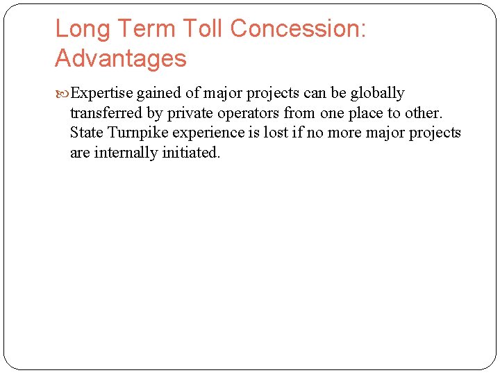 Long Term Toll Concession: Advantages Expertise gained of major projects can be globally transferred