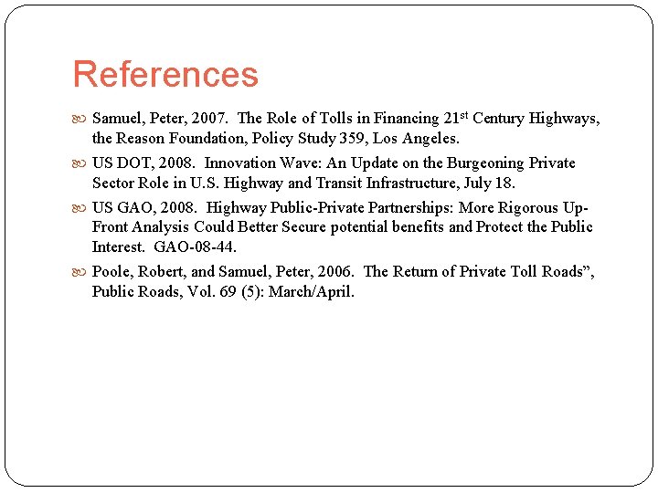 References Samuel, Peter, 2007. The Role of Tolls in Financing 21 st Century Highways,