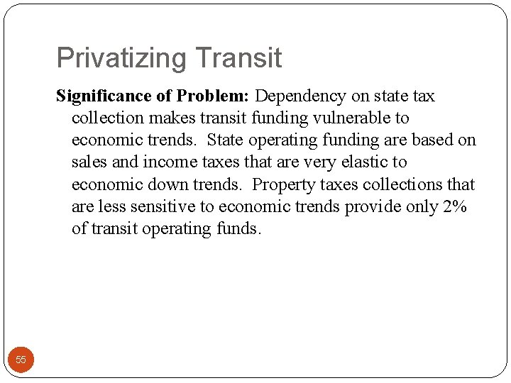 Privatizing Transit Significance of Problem: Dependency on state tax collection makes transit funding vulnerable