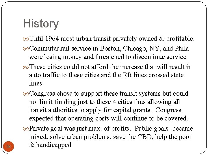 History Until 1964 most urban transit privately owned & profitable. Commuter rail service in