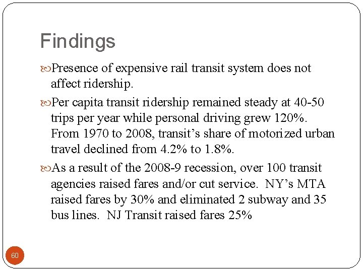 Findings Presence of expensive rail transit system does not affect ridership. Per capita transit