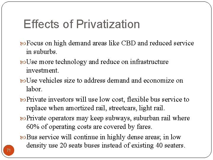 Effects of Privatization Focus on high demand areas like CBD and reduced service 71