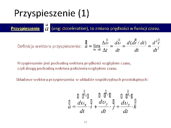 Przyspieszenie (1) Przyspieszenie (ang: acceleration), to zmiana prędkości w funkcji czasu. Definicja wektora przyspieszenia: