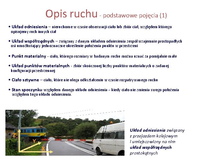 Opis ruchu - podstawowe pojęcia (1) • Układ odniesienia – nieruchome w czasie obserwacji