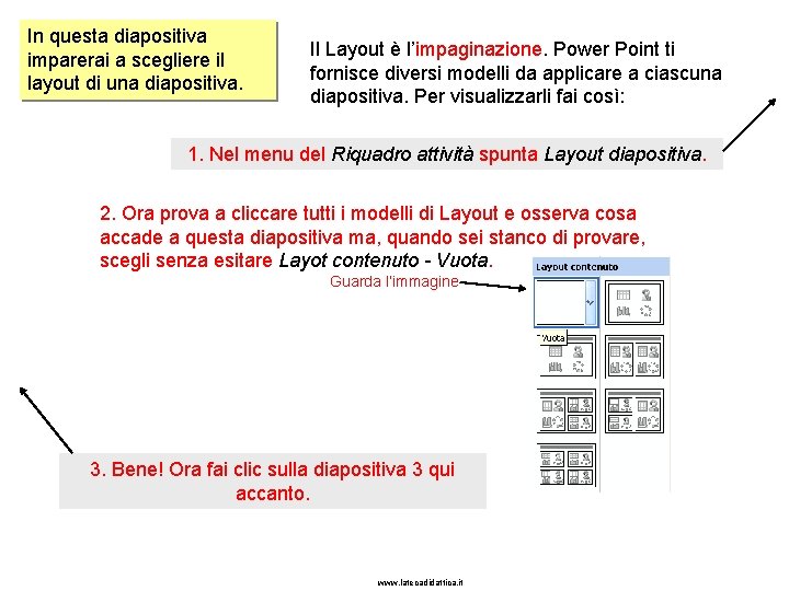 In questa diapositiva imparerai a scegliere il layout di una diapositiva. Il Layout è