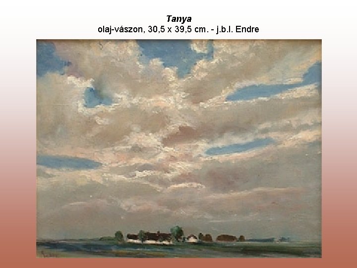 Tanya olaj-vászon, 30, 5 x 39, 5 cm. - j. b. l. Endre 