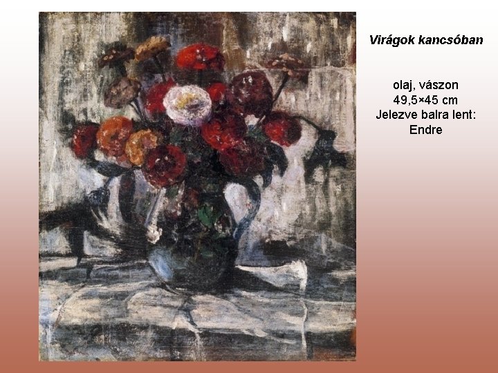 Virágok kancsóban olaj, vászon 49, 5× 45 cm Jelezve balra lent: Endre 