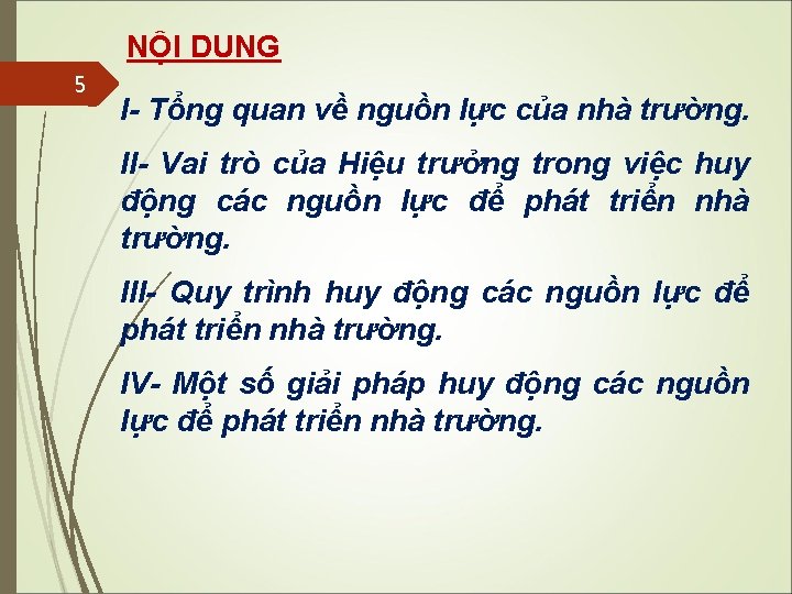 NỘI DUNG 5 I- Tổng quan về nguồn lực của nhà trường. II- Vai