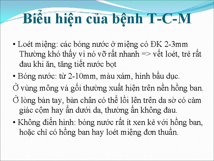 Biểu hiện của bệnh T-C-M • Loét miệng: các bóng nước ở miệng có