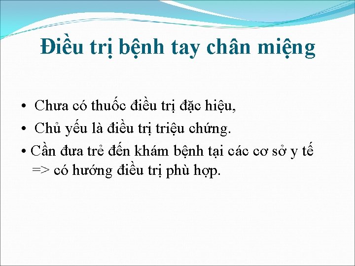 Điều trị bệnh tay chân miệng • Chưa có thuốc điều trị đặc hiệu,