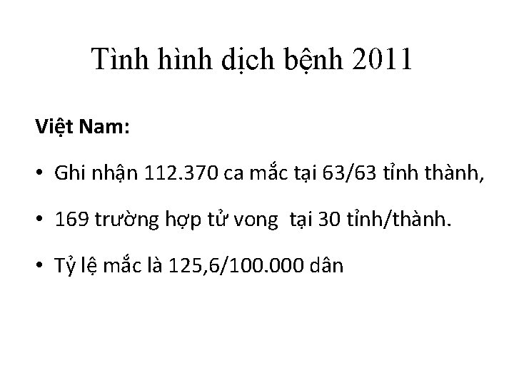 Tình hình dịch bệnh 2011 Việt Nam: • Ghi nhận 112. 370 ca mắc