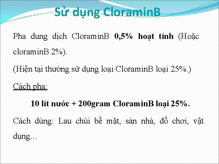 Sử dụng Cloramin. B Pha dung dịch Cloramin. B 0, 5% hoạt tính (Hoặc