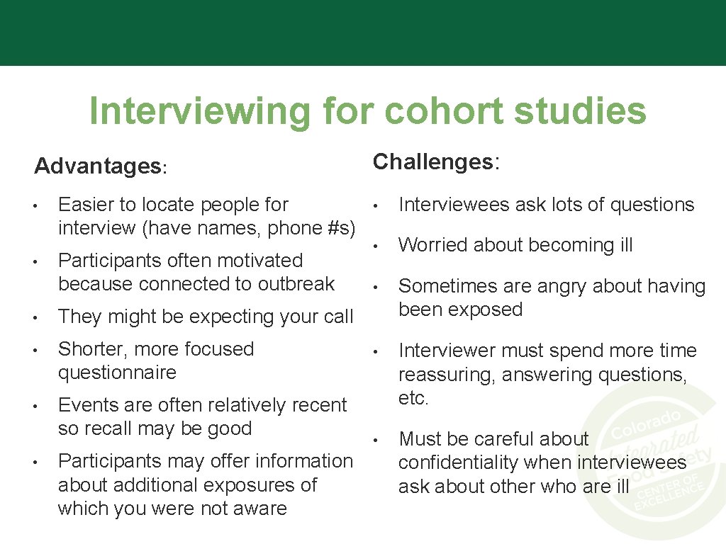 Interviewing for cohort studies Advantages: • • Easier to locate people for interview (have