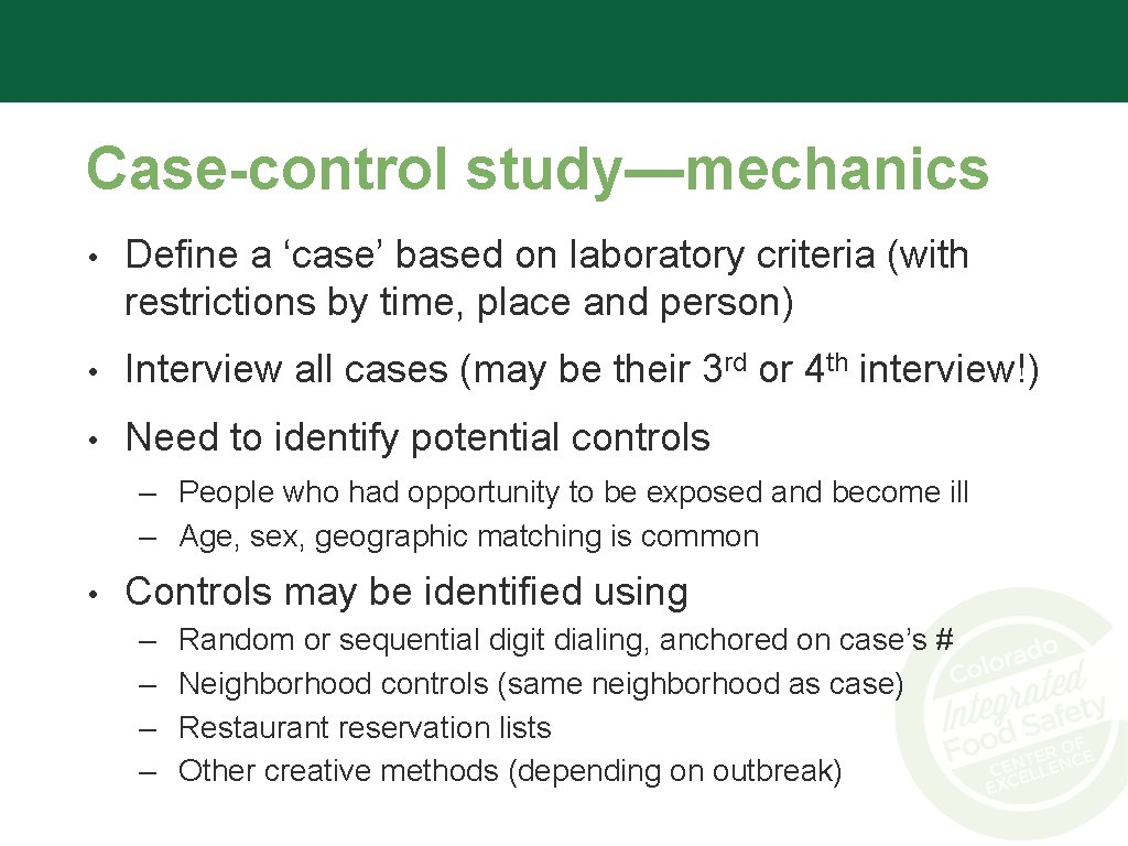 Case-control study—mechanics • Define a ‘case’ based on laboratory criteria (with restrictions by time,