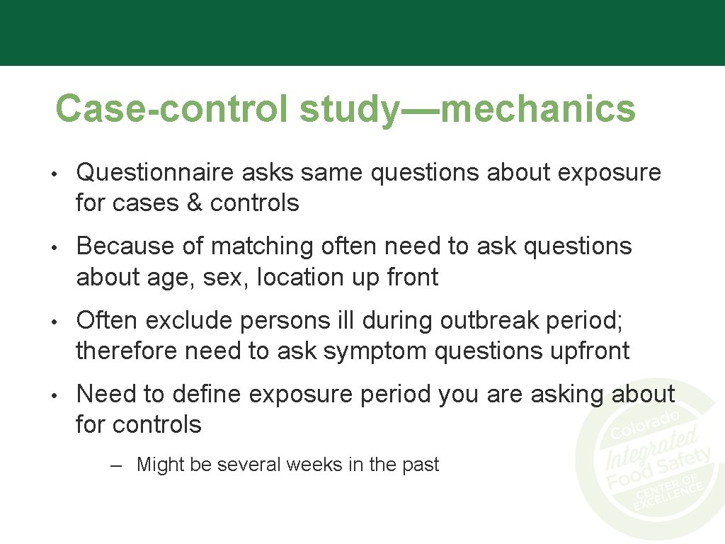 Case-control study—mechanics • Questionnaire asks same questions about exposure for cases & controls •