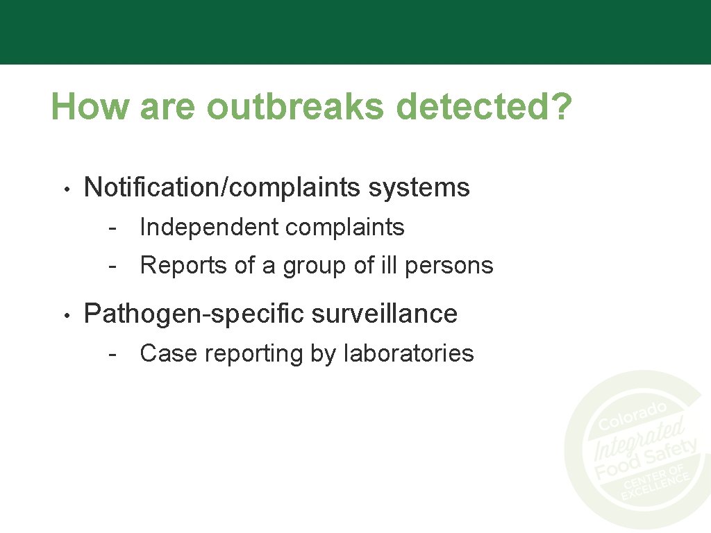 How are outbreaks detected? • Notification/complaints systems - Independent complaints - Reports of a